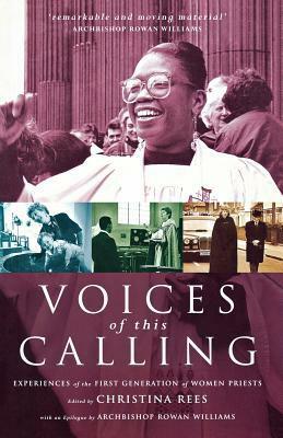 Voices of This Calling: Experiences of the First Generation of Women Priests by Christina Rees