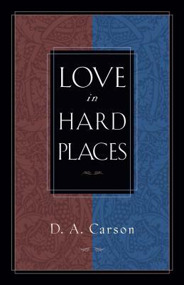 Love in Hard Places by D. A. Carson