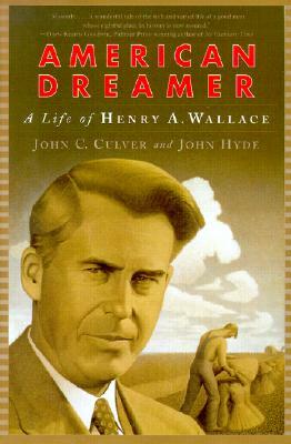 American Dreamer: The Life of Henry A. Wallace by John Hyde, John C. Culver