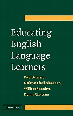 Educating English Language Learners: A Synthesis of Research Evidence by Bill Saunders, Kathryn Lindholm-Leary, Fred Genesee