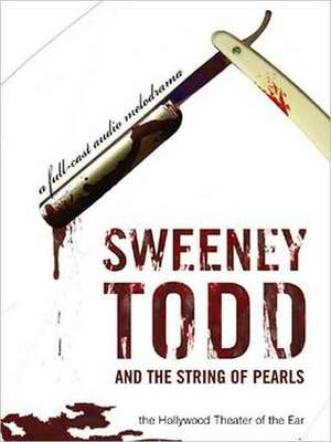Sweeney Todd and the String of Pearls: An Audio Melodrama in Three Despicable Acts: An Audio Melodrama in Three Despicable Acts by W. Morgan Sheppard, Martin Jarvis, Rosalind Ayres, Yuri Rasovski