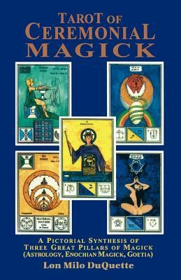 Tarot of Ceremonial Magick: A Pictorial Synthesis of Three Great Pillars of Magick by Lon Milo DuQuette, Aleister Crowley