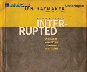 Interrupted: When Jesus Wrecks Your Comfortable Christianity by Jen Hatmaker