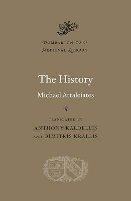 The History by Dimitris Krallis, Anthony Kaldellis, Michael Attaleiates