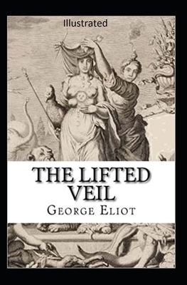 The Lifted Veil Illustrated by George Eliot