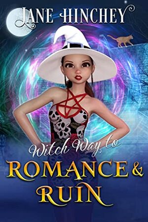 Witch Way to Romance & Ruin by Jane Hinchey