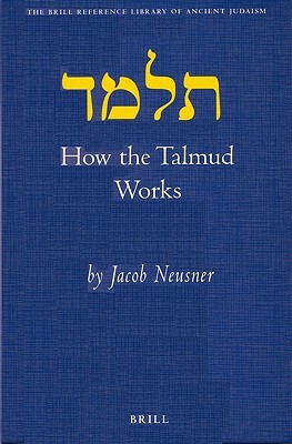 How the Talmud Works by Jacob Neusner
