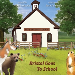 Bristol Goes To School by Margie Harding