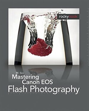 Mastering Canon EOS Flash Photography by N.K. Guy