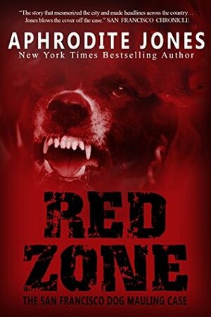 Red Zone: The San Francisco Dog Mauling Case by Aphrodite Jones