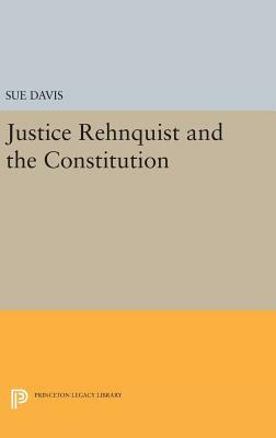Justice Rehnquist and the Constitution by Sue Davis