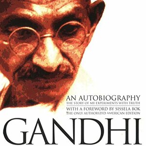 An Autobiography: The Story of My Experiments with Truth by Mahadev Desai, Mahatma Gandhi