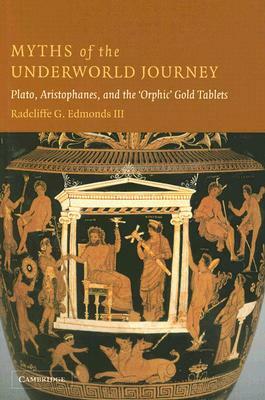 Myths of the Underworld Journey by Radcliffe G. Edmonds III