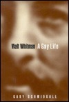 Walt Whitman: A Gay Life by Gary Schmidgall