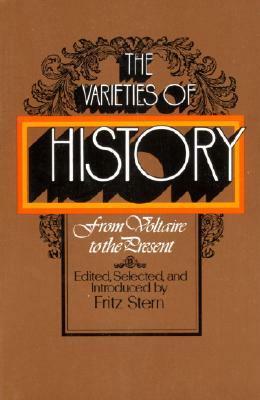 The Varieties of History: From Voltaire to the Present by Fritz Stern