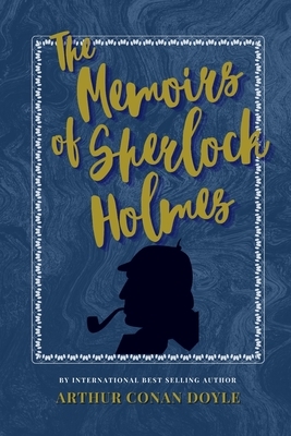 The Memoirs Of Sherlock Holmes: The Classic, Bestselling Arthur Conan Doyle Novel by Arthur Conan Doyle