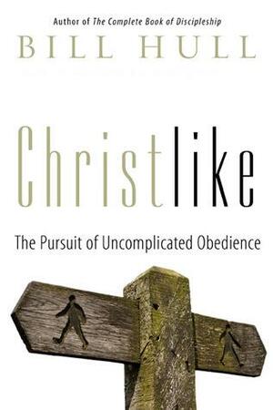 Christlike: The Pursuit of Uncomplicated Obedience by Bill Hull