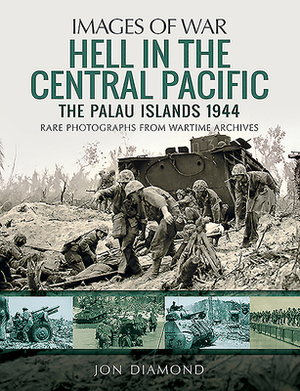 Hell in the Central Pacific 1944: The Palau Islands by Jon Diamond