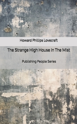 The Strange High House In The Mist - Publishing People Series by H.P. Lovecraft