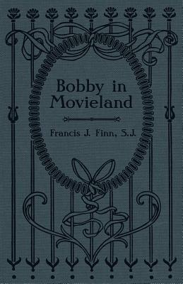 Bobby in Movieland by Rev Francis J. Finn