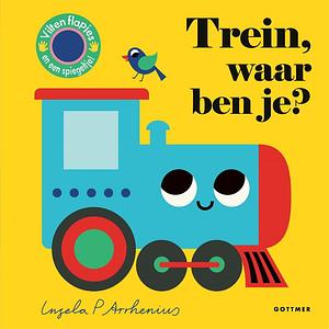 Trein, waar ben je by Ingela P Arrhenius