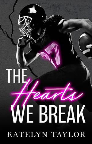 The Hearts We Break by Katelyn Taylor
