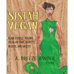 Sistah Vegan: Food, Identity, Health, and Society: Black Female Vegans Speak by A. Breeze Harper