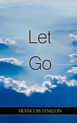 Let Go by Francois Fenelon