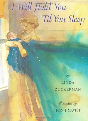 I Will Hold You 'til You Sleep by Jon J. Muth, Linda Zuckerman