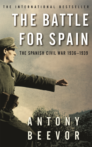 The Battle for Spain: The Spanish Civil War 1936-1939 by Antony Beevor