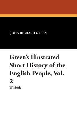 Green's Illustrated Short History of the English People, Vol. 2 by John Richard Green