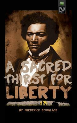 Sacred Thirst for Liberty by Frederick Douglass