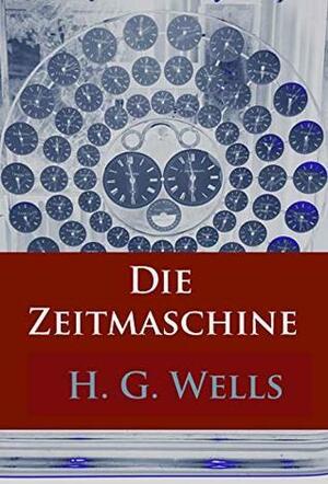 Die Zeitmaschine: - by H.G. Wells