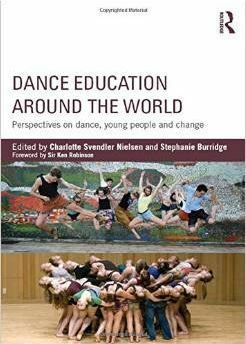 Dance Education Around the World: Perspectives on Dance, Young, People and Change by Stephanie Burridge, Charlotte Svendler Nielsen