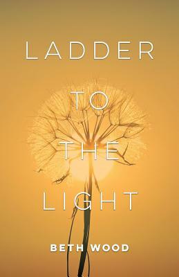 Ladder to the Light by Beth Wood