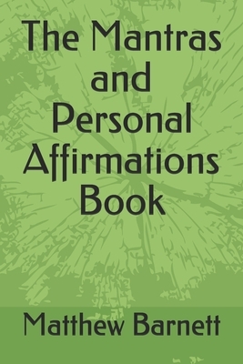 The Mantras and Personal Affirmations Book by Matthew Barnett
