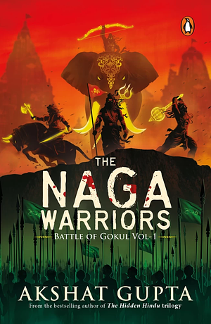 The Naga Warriors: Battle of Gokul by Akshat Gupta