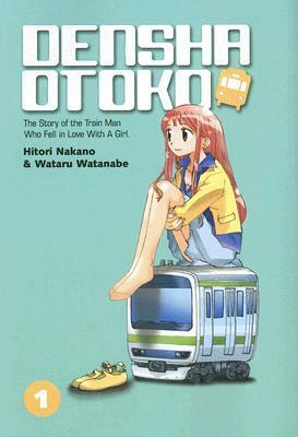 Densha Otoko: The Story of the Train Man Who Fell in Love with a Girl, Volume 1 by Hitori Nakano, Wataru Watanabe