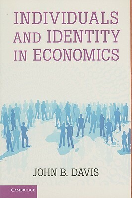 Individuals and Identity in Economics by John B. Davis