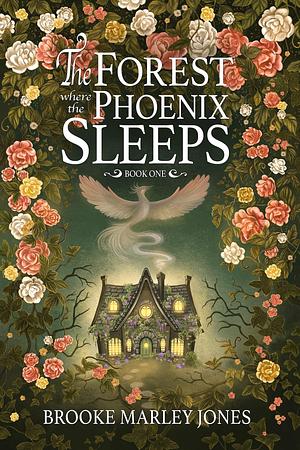 The Forest Where the Phoenix Sleeps by Brooke Marley Jones