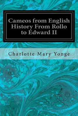 Cameos from English History From Rollo to Edward II by Charlotte Mary Yonge