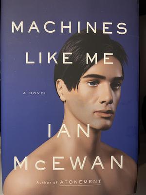 Machines Like Me by Ian McEwan