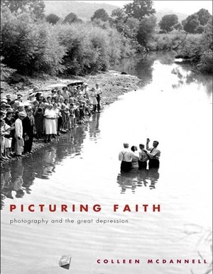 Picturing Faith: Photography and the Great Depression by Colleen McDannell