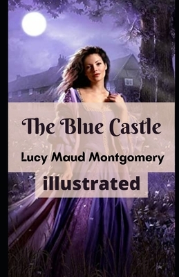 The Blue Castle - Illustrated by L.M. Montgomery