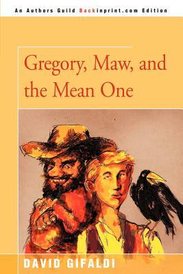 Gregory, Maw, and the Mean One by David Gifaldi