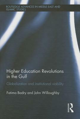 Higher Education Revolutions in the Gulf: Globalization and Institutional Viability by John Willoughby, Fatima Badry