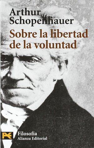 Sobre la libertad de la voluntad by Arthur Schopenhauer