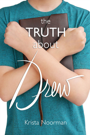 The Truth About Drew by Krista Noorman