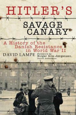 Hitler's Savage Canary: A History of the Danish Resistance in World War II by Birger Riis-Jrgensen, David Lampe