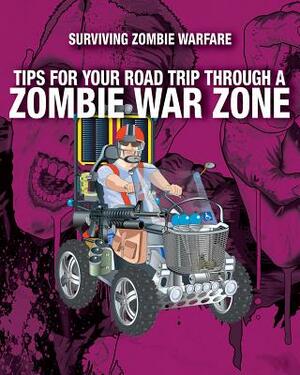 Tips for Your Road Trip Through a Zombie War Zone by Sean T. Page
